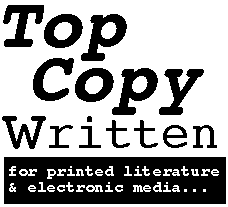 Top Copy Written for printed literature & electronic media